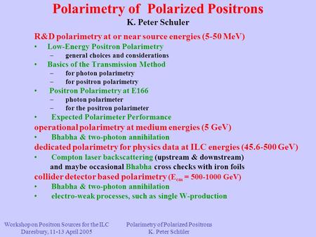 Polarimetry of Polarized Positrons K. Peter Schuler R&D polarimetry at or near source energies (5-50 MeV) Low-Energy Positron Polarimetry – general choices.
