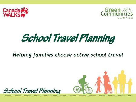 Helping families choose active school travel. Benefits Health Emissions reduction Happiness Community Cost.