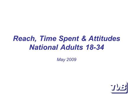 Reach, Time Spent & Attitudes National Adults 18-34 May 2009.