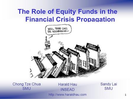 Sandy Lai SMU 1 The Role of Equity Funds in the Financial Crisis Propagation Harald Hau INSEAD  Chong Tze Chua SMU.