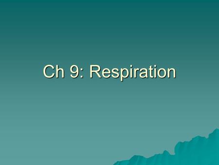 Ch 9: Respiration.