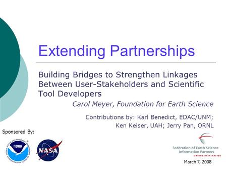Extending Partnerships Building Bridges to Strengthen Linkages Between User-Stakeholders and Scientific Tool Developers Carol Meyer, Foundation for Earth.