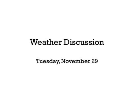 Weather Discussion Tuesday, November 29. Recap of 2011 Atlantic Hurricane Season.