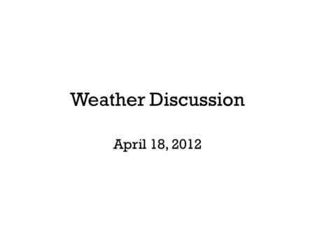 Weather Discussion April 18, 2012. Irene retired from list of Atlantic Basin storm names Replaced by Irma.