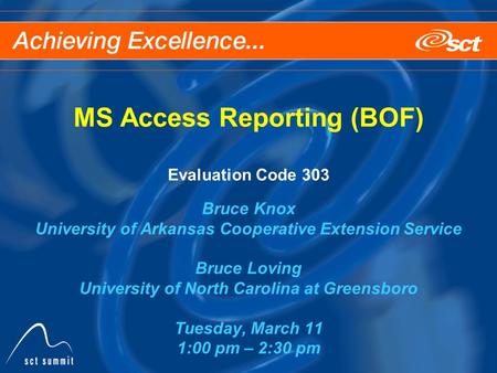 MS Access Reporting (BOF) Evaluation Code 303 Bruce Knox University of Arkansas Cooperative Extension Service Bruce Loving University of North Carolina.