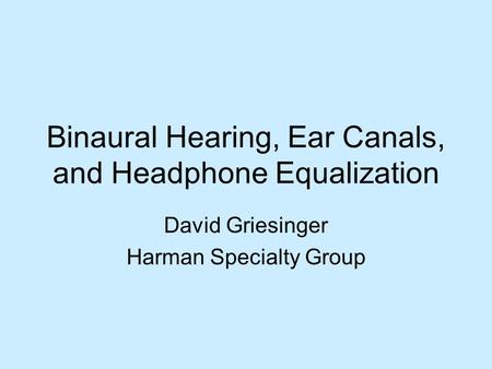 Binaural Hearing, Ear Canals, and Headphone Equalization