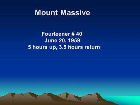 Mount Massive Fourteener # 40 June 20, 1959 5 hours up, 3.5 hours return.