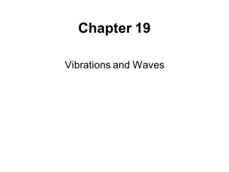 Chapter 19 Vibrations and Waves.
