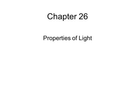 Chapter 26 Properties of Light.