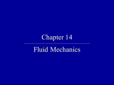 Chapter 14 Fluid Mechanics.