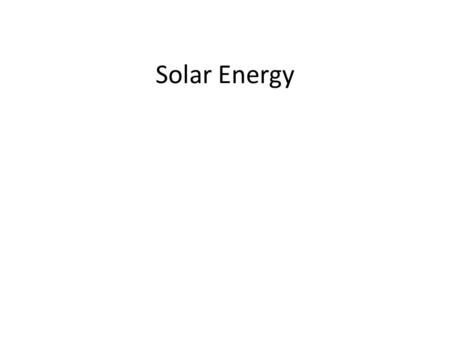 Solar Energy. The Earth receives energy at a rate of 1365 W/m 2 ( R 2 )=174,000 TerraWatts R=6.37x10 6 m (Area =1.3x10 14 m 2 )