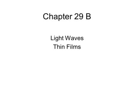Chapter 29 B Light Waves Thin Films.