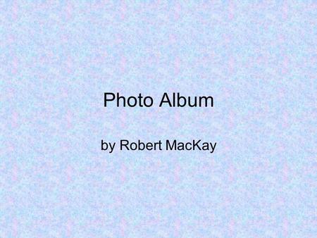 Photo Album by Robert MacKay.