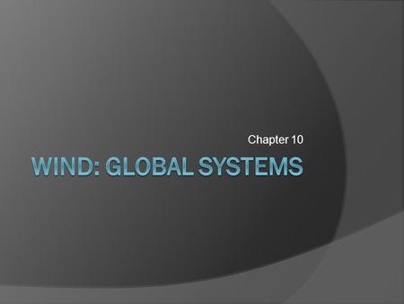 Chapter 10. Atmosphere Ocean Interactions Global Winds and Surface Ocean Currents Ocean surface dragged by wind, basins react to high pressure circulation.