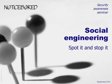 Copyright © 2011 IsecT Ltd. Social engineering Spot it and stop it September 2011 Security awareness seminar.