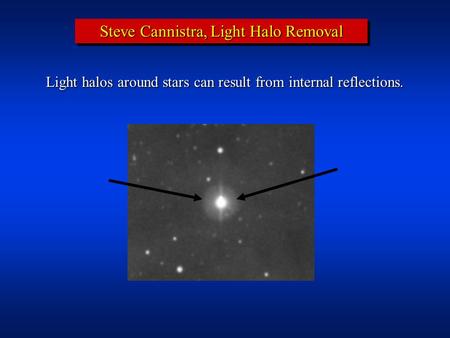 Steve Cannistra, Light Halo Removal Light halos around stars can result from internal reflections.