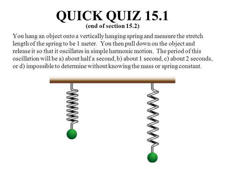 QUICK QUIZ 15.1 (end of section 15.2)