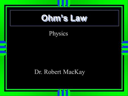 Ohms Law Physics Dr. Robert MacKay. Voltage (Volts) Electrical Pressure + - + - V.