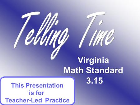 Virginia Math Standard 3.15 This Presentation is for Teacher-Led Practice.