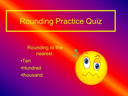 Rounding Practice Quiz