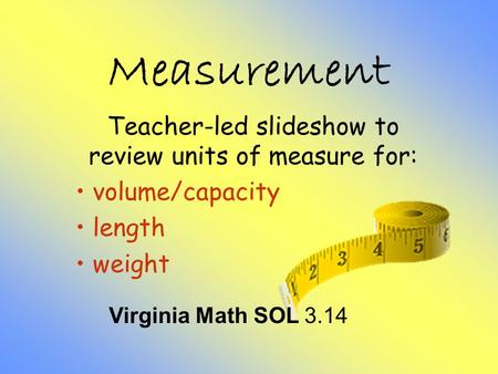 Teacher-led slideshow to review units of measure for: