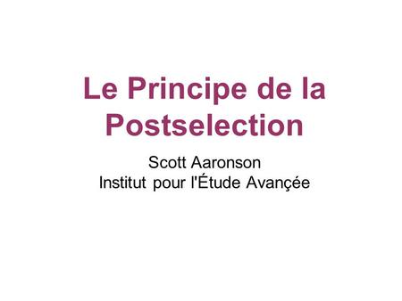 Scott Aaronson Institut pour l'Étude Avançée Le Principe de la Postselection.