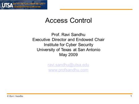 Access Control Prof. Ravi Sandhu Executive Director and Endowed Chair
