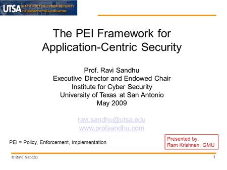 INSTITUTE FOR CYBER SECURITY 1 The PEI Framework for Application-Centric Security Prof. Ravi Sandhu Executive Director and Endowed Chair Institute for.