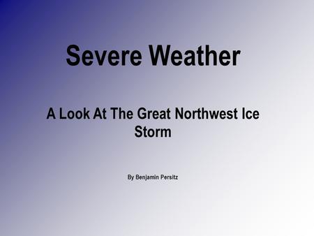 Severe Weather A Look At The Great Northwest Ice Storm By Benjamin Persitz.