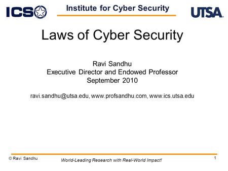 1 Laws of Cyber Security Ravi Sandhu Executive Director and Endowed Professor September 2010