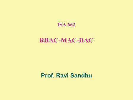 ISA 662 RBAC-MAC-DAC Prof. Ravi Sandhu. 2 © Ravi Sandhu RBAC96 ROLES USER-ROLE ASSIGNMENT PERMISSIONS-ROLE ASSIGNMENT USERSPERMISSIONS... SESSIONS ROLE.