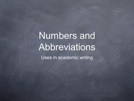 Numbers and Abbreviations Uses in academic writing.