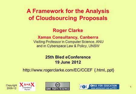 Copyright 2009-12 1 Roger Clarke Xamax Consultancy, Canberra Visiting Professor in Computer Science, ANU and in Cyberspace Law & Policy, UNSW 25th Bled.