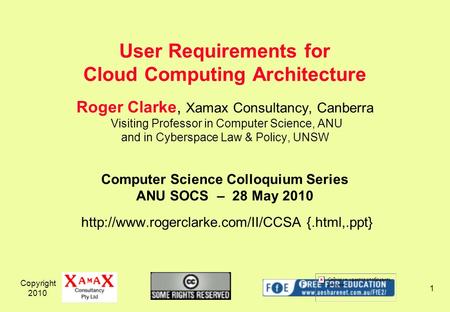 Copyright 2010 1 Roger Clarke, Xamax Consultancy, Canberra Visiting Professor in Computer Science, ANU and in Cyberspace Law & Policy, UNSW Computer Science.