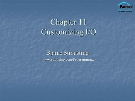 Chapter 11 Customizing I/O Bjarne Stroustrup www.stroustup.com/Programming.
