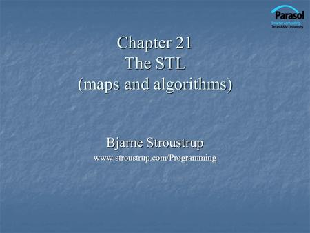Chapter 21 The STL (maps and algorithms) Bjarne Stroustrup www.stroustrup.com/Programming.