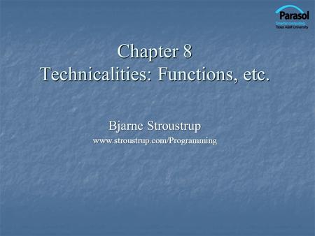 Chapter 8 Technicalities: Functions, etc. Bjarne Stroustrup www.stroustrup.com/Programming.