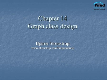 Chapter 14 Graph class design Bjarne Stroustrup www.stroustrup.com/Programming.