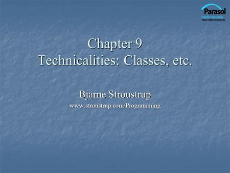 Chapter 9 Technicalities: Classes, etc. Bjarne Stroustrup www.stroustrup.com/Programming.