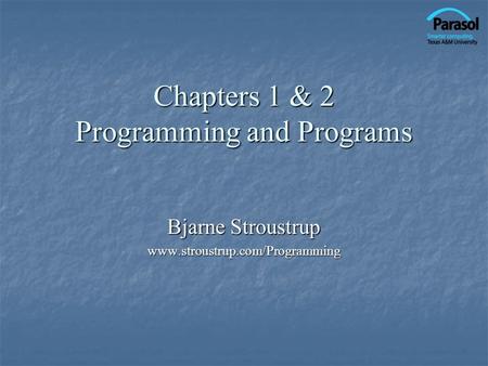 Chapters 1 & 2 Programming and Programs Bjarne Stroustrup www.stroustrup.com/Programming.