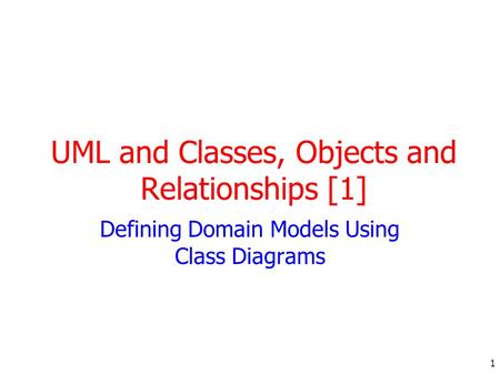 UML and Classes, Objects and Relationships [1]