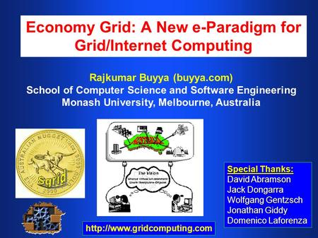 Economy Grid: A New e-Paradigm for Grid/Internet Computing Special Thanks: David Abramson Jack Dongarra Wolfgang Gentzsch Jonathan Giddy Domenico Laforenza.