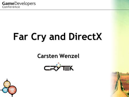Far Cry and DirectX Carsten Wenzel Carsten Wenzel.