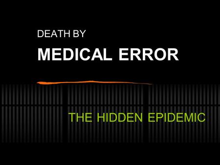DEATH BY MEDICAL ERROR THE HIDDEN EPIDEMIC. By William Charney Editor of Epidemic of Medical Errors and Hospital-Acquired Infections.