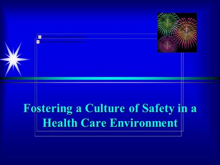 Fostering a Culture of Safety in a Health Care Environment.