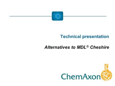 Technical presentation Alternatives to MDL ® Cheshire.