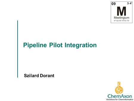 Pipeline Pilot Integration Szilard Dorant Solutions for Cheminformatics.
