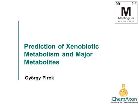 Prediction of Xenobiotic Metabolism and Major Metabolites György Pirok Solutions for Cheminformatics.
