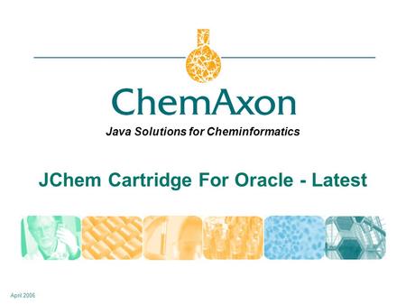 Java Solutions for Cheminformatics April 2006 JChem Cartridge For Oracle - Latest.