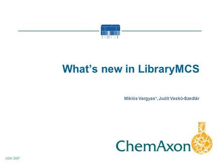 UGM 2007 Miklós Vargyas*, Judit Vaskó-Szedlár Whats new in LibraryMCS.